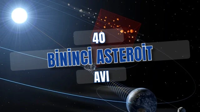 40 bininci Dünya'ya yakın asteroit bulundu gökyüzü avı hızlanıyor