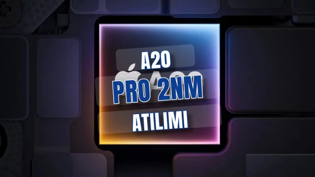 Apple A20 ve A20 Pro 2nm atılımıyla iPhone 18 Pro'ya güç veriyor