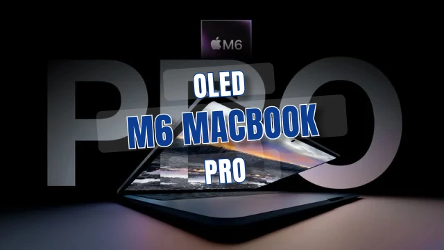 Apple M6 MacBook Pro: OLED ve 2nm’li dokunmatik model 2026’da