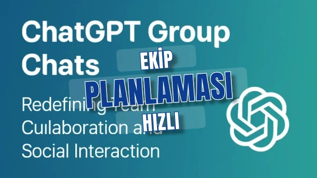 ChatGPT grup sohbeti, ekip planlaması hızlanıyor verimlilik artıyor