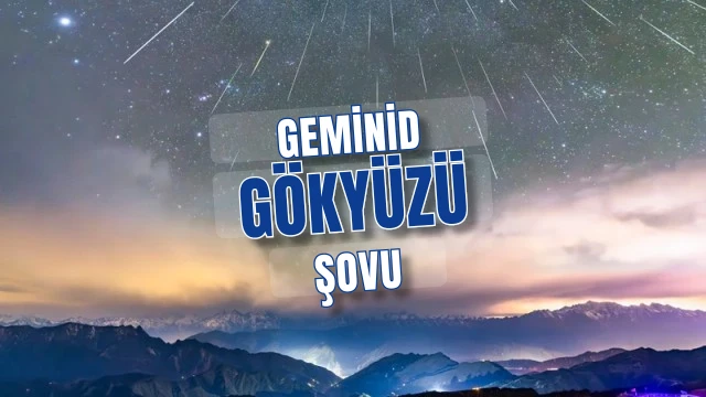 Geminid yağmuru kapıda gökyüzü 13-14 Aralıkta şov yapacak en parlak