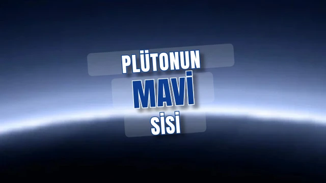 Plütonun mavi sisi iklimi yönetiyor atmosfer 2030'da yok olabilir