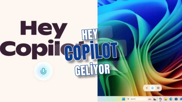 Windows 11'e 'Hey Copilot': Ses, Görüntü ve Masaya Yansıyan Eylemler