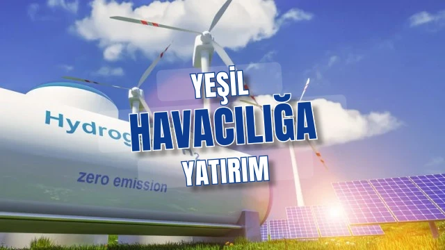 Yeşil Havacılığa Yatırım Dalgası: SAF, Hidrojen ve Yeni Oyuncular
