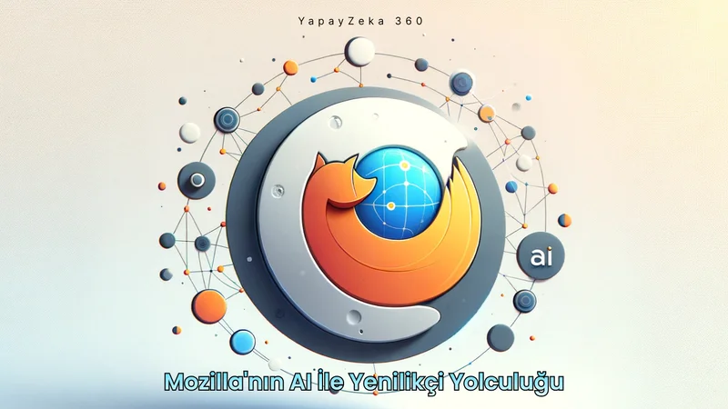 Firefox'a Yapay Zeka Penceresi Geliyor: Mozilla'dan Yeni Hamle